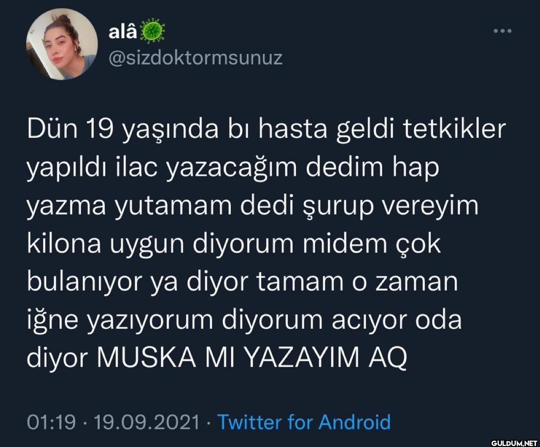 Dün 19 yaşında bı hasta...