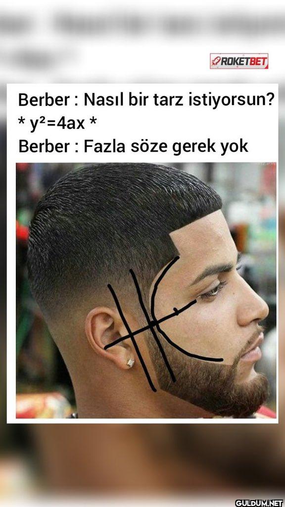 ROKETBET Berber: Nas\u0131l bir tarz istiyorsun? * y\u00b2=4ax * Berber: Fazla ...