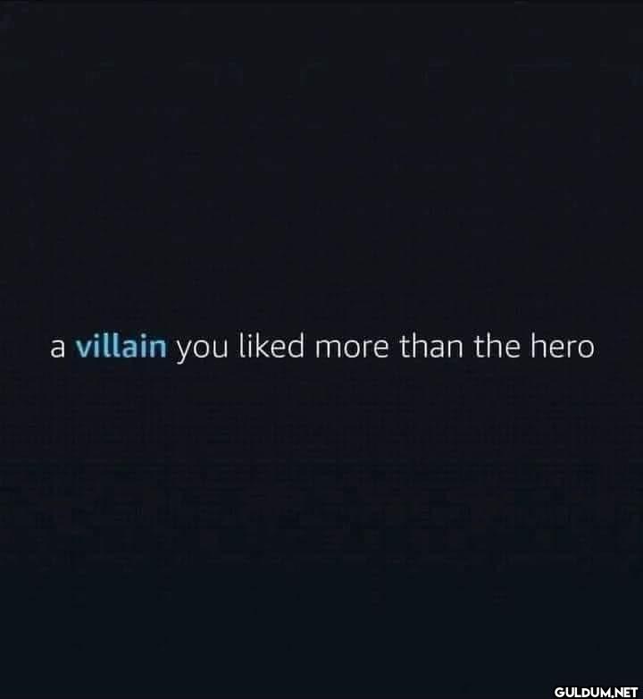 ? 🤔    a villain you liked...