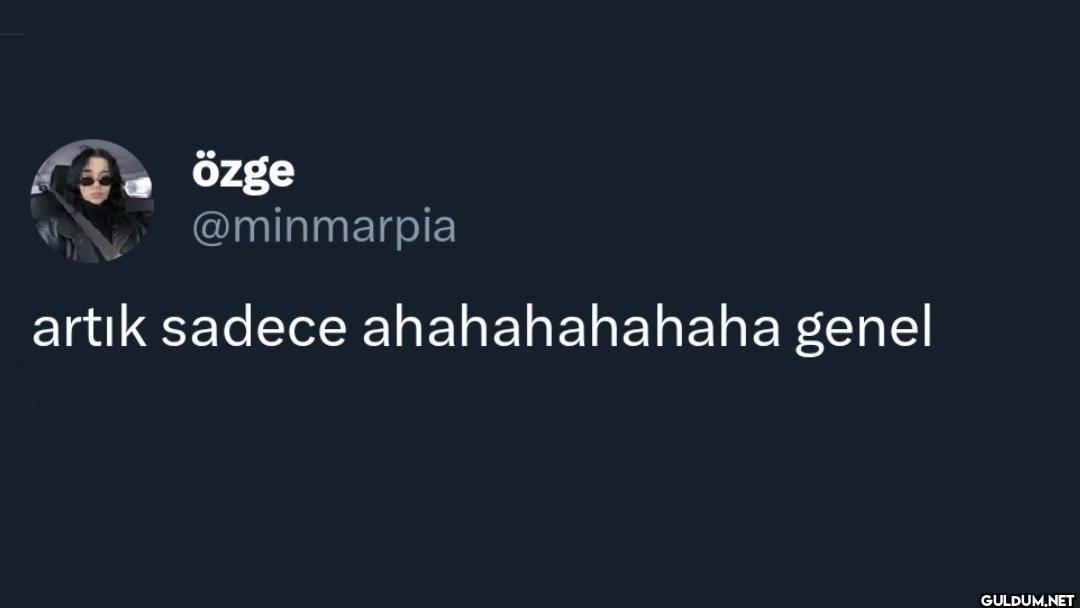 artık sadece ahahahahahaha genel