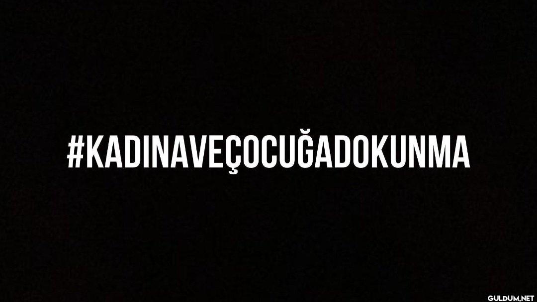 #KADINAVEÇOCUĞADOKUNMA...