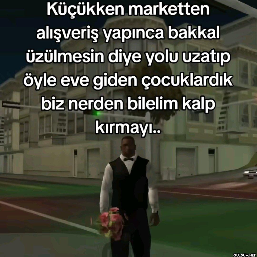Küçükken marketten...