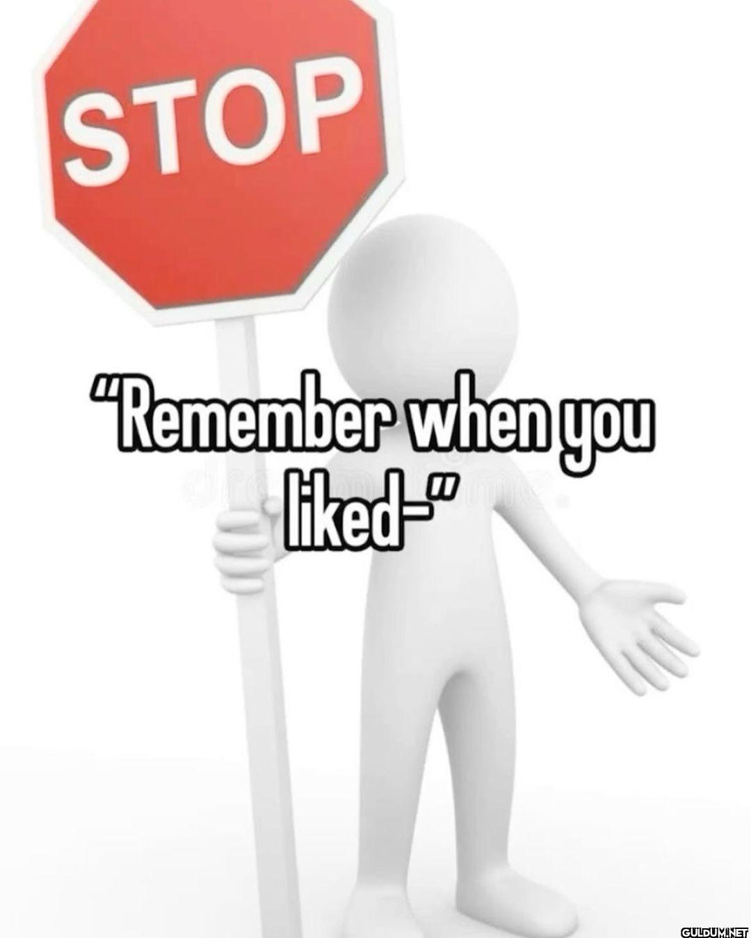 no    STOP "Remember when...