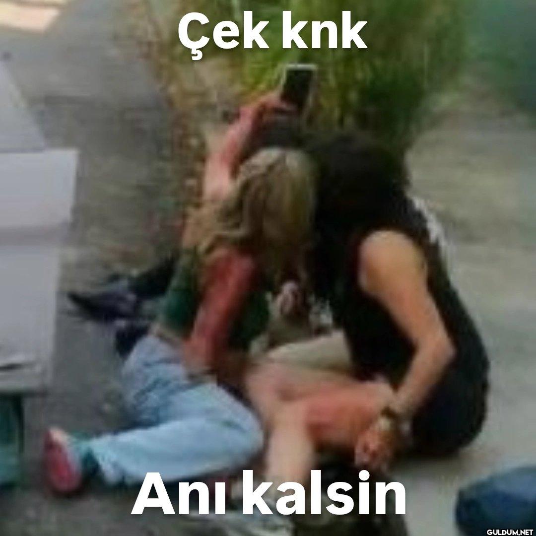 Çek knk Ani kalsin