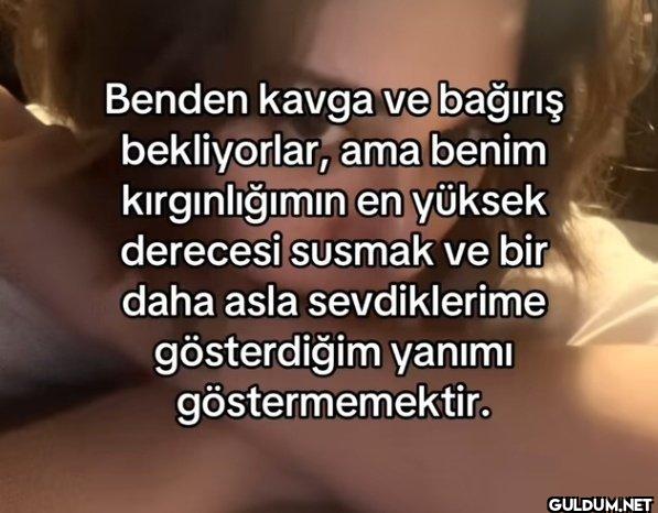 Benden kavga ve bağırış...