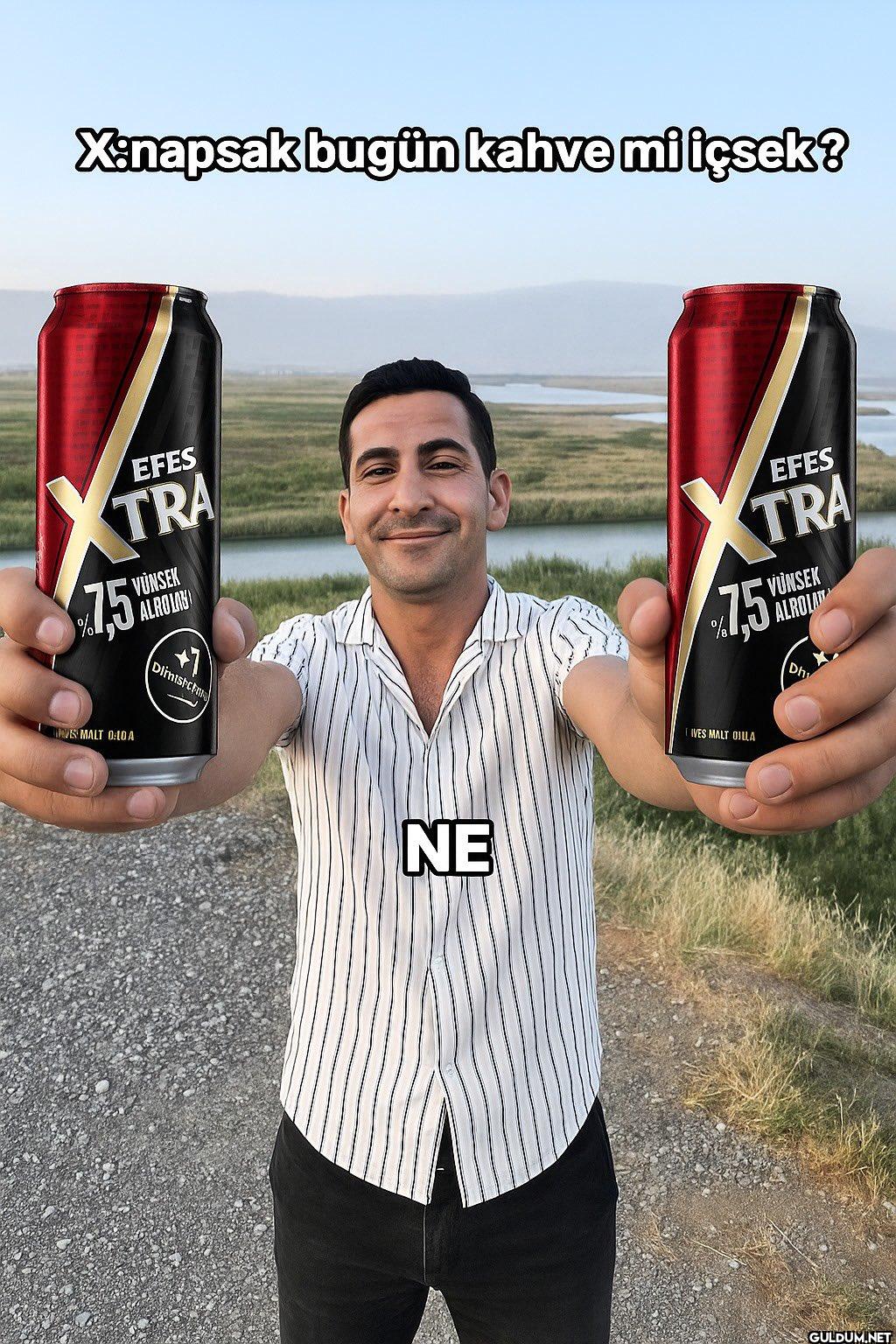 X:napsak bugün kahve mi...