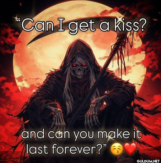 Can I get a kiss? and can...