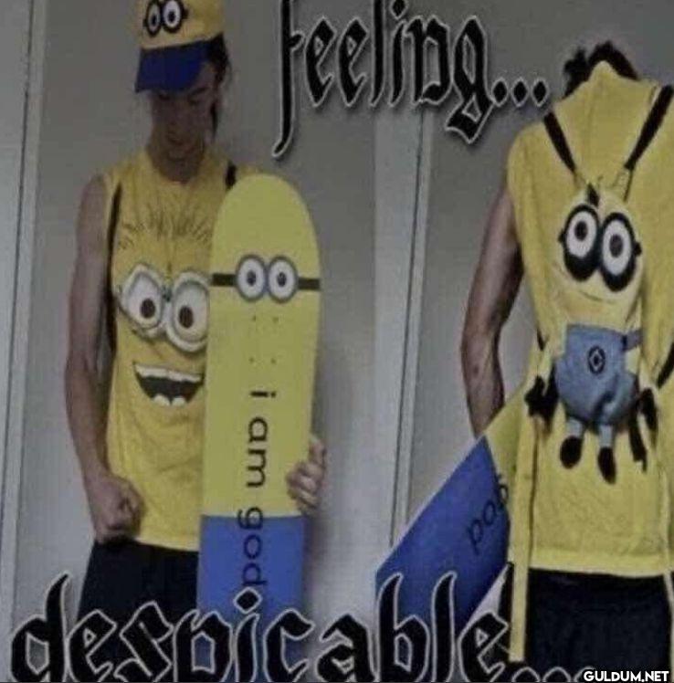 feeling... i am god despicable...