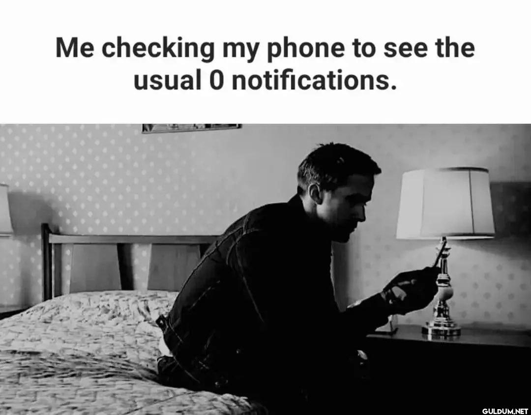Me checking my phone to...