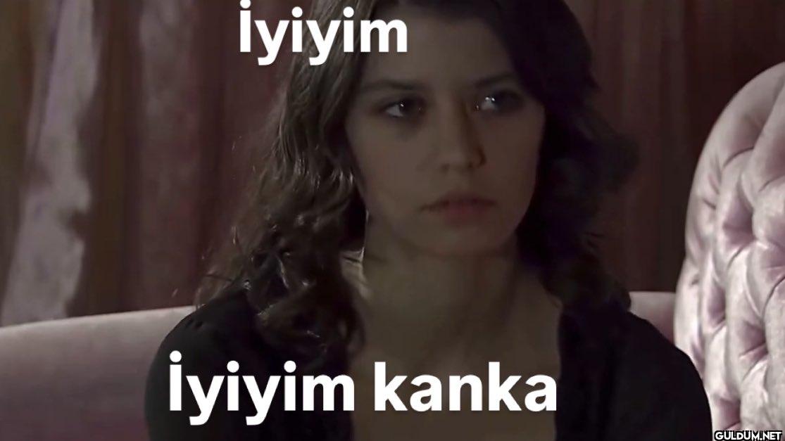 İyiyim İyiyim kanka