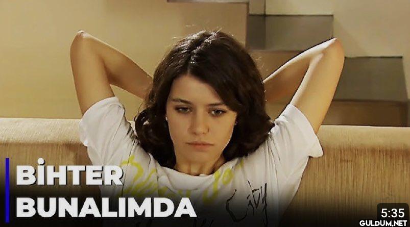 BİHTER BUNALIMDA 5:35 ...