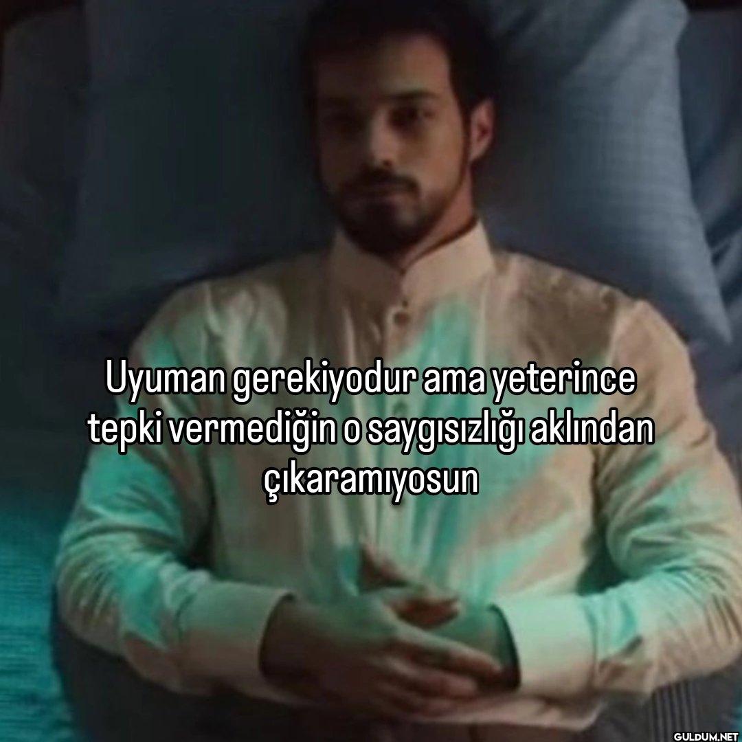 Uyuman gerekiyordur ama...