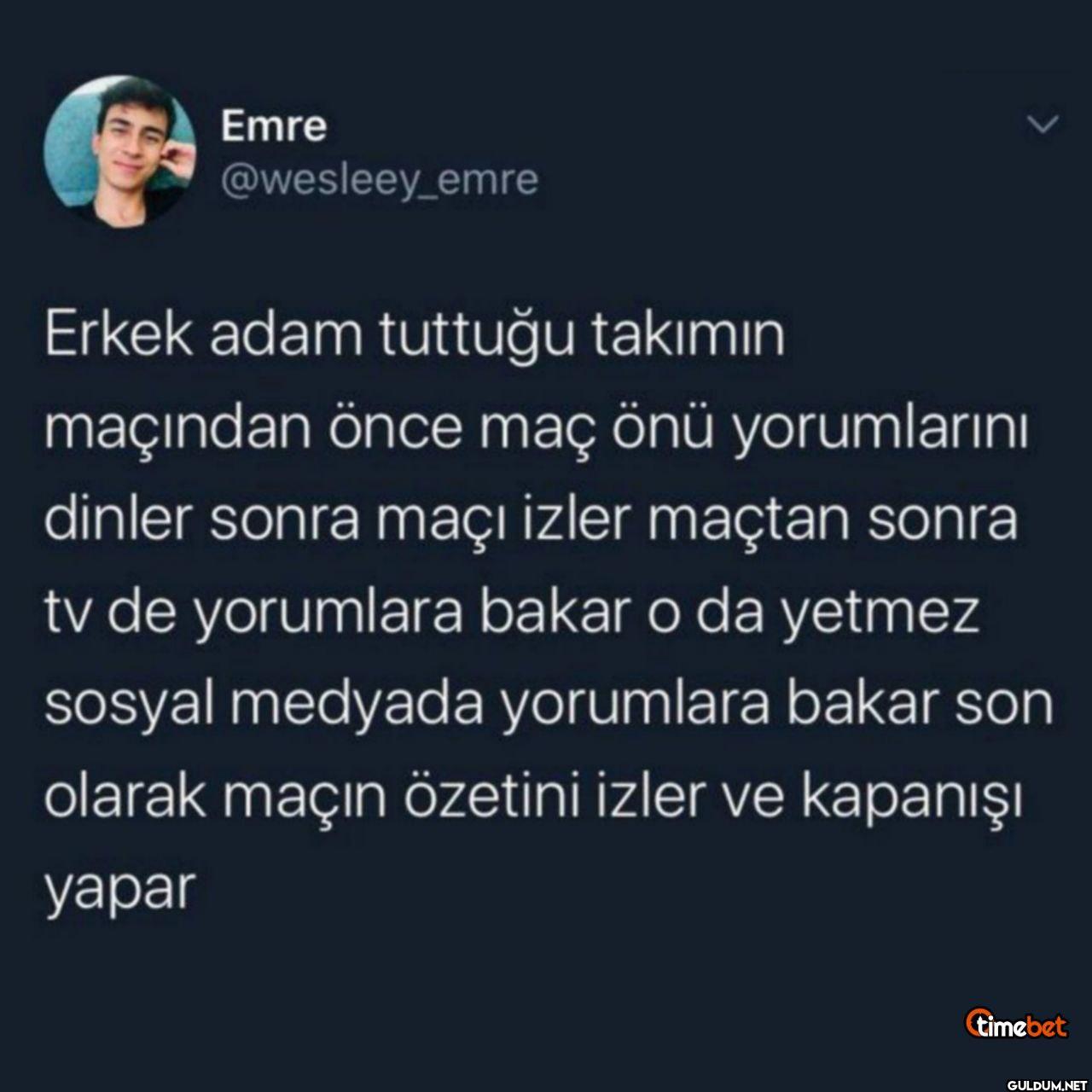 Erkek adam tuttuğu takımın...