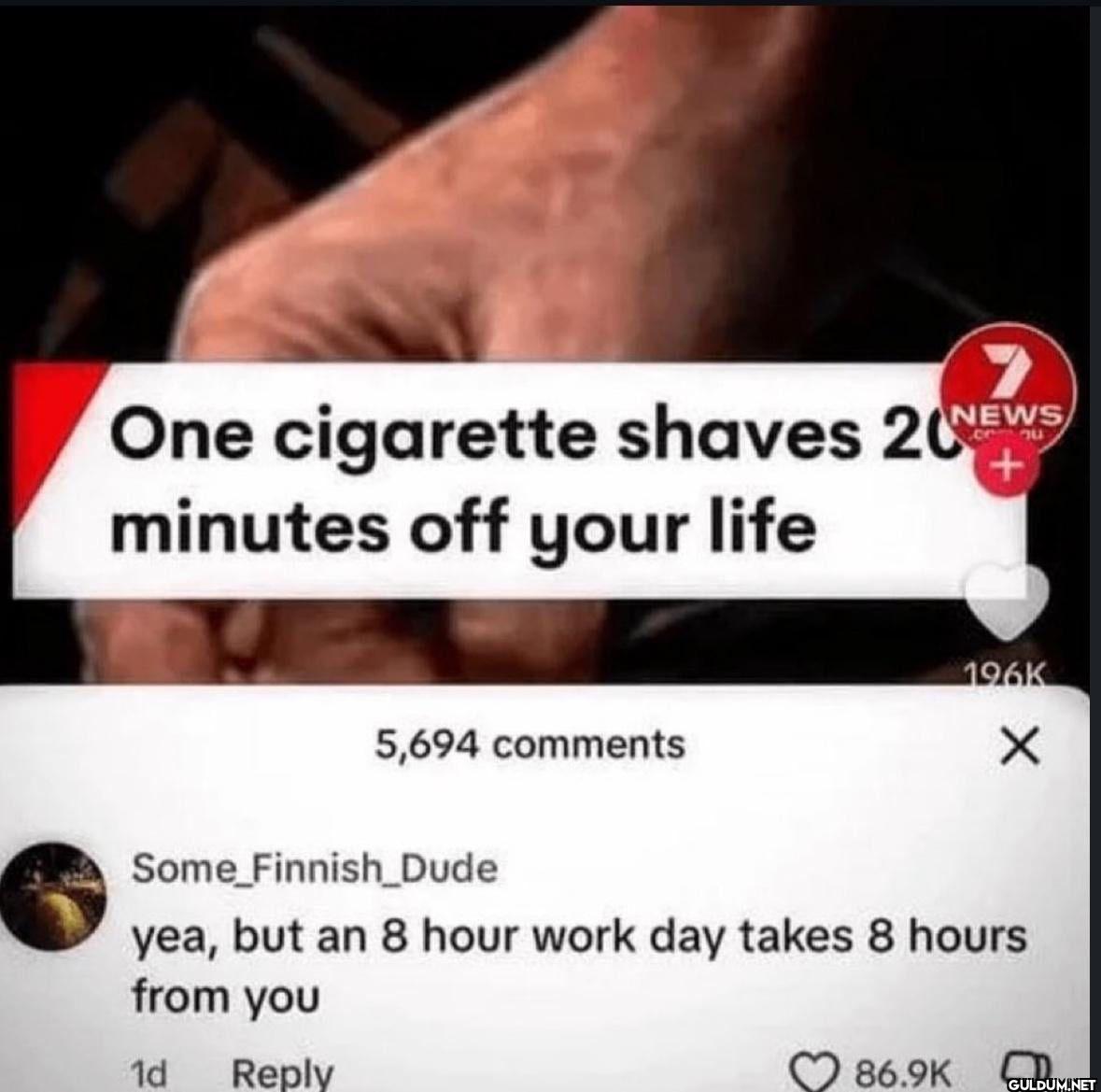 + One cigarette shaves...