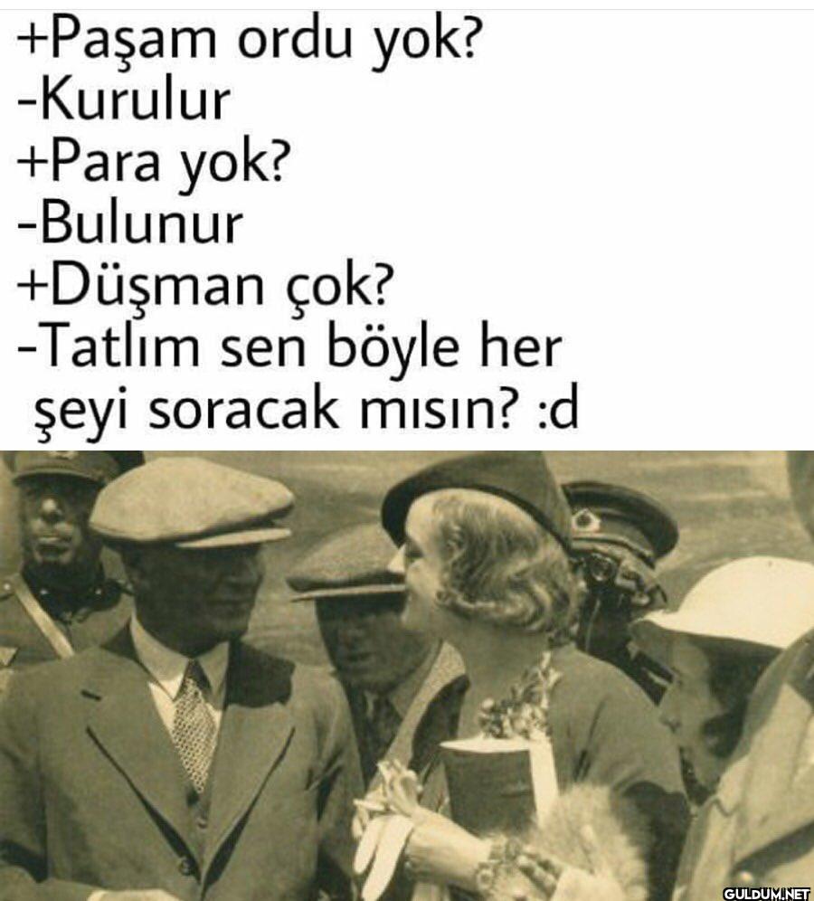 +Paşam ordu yok? -Kurulur...