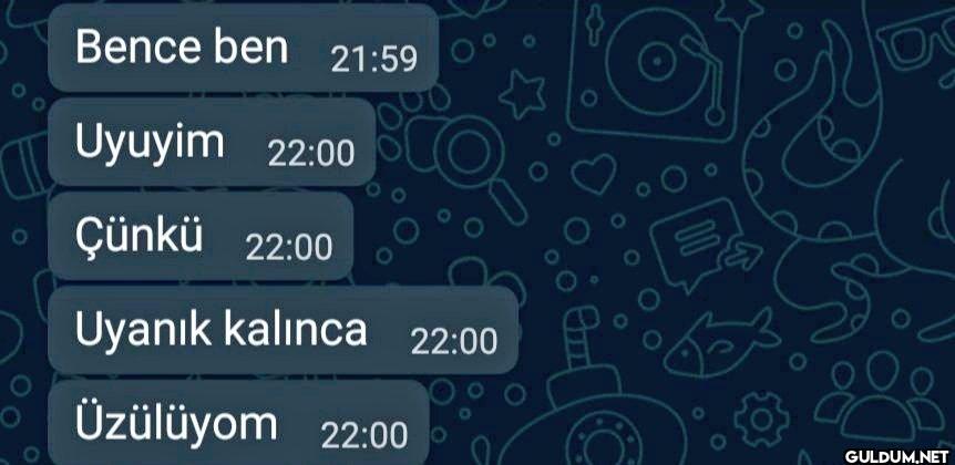 Bence ben 21:59 Uyuyim...
