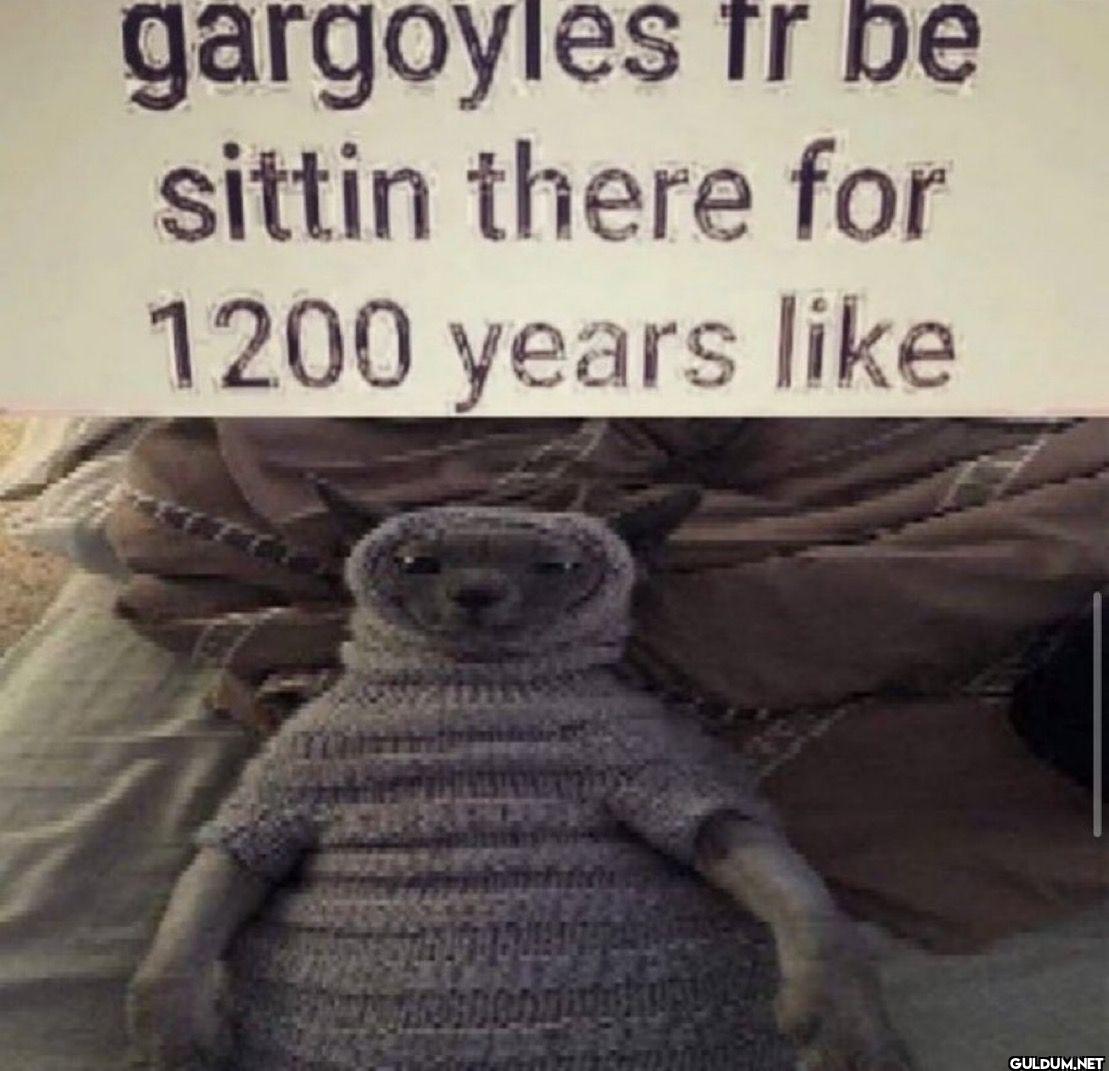 gargoyles fr be sittin...