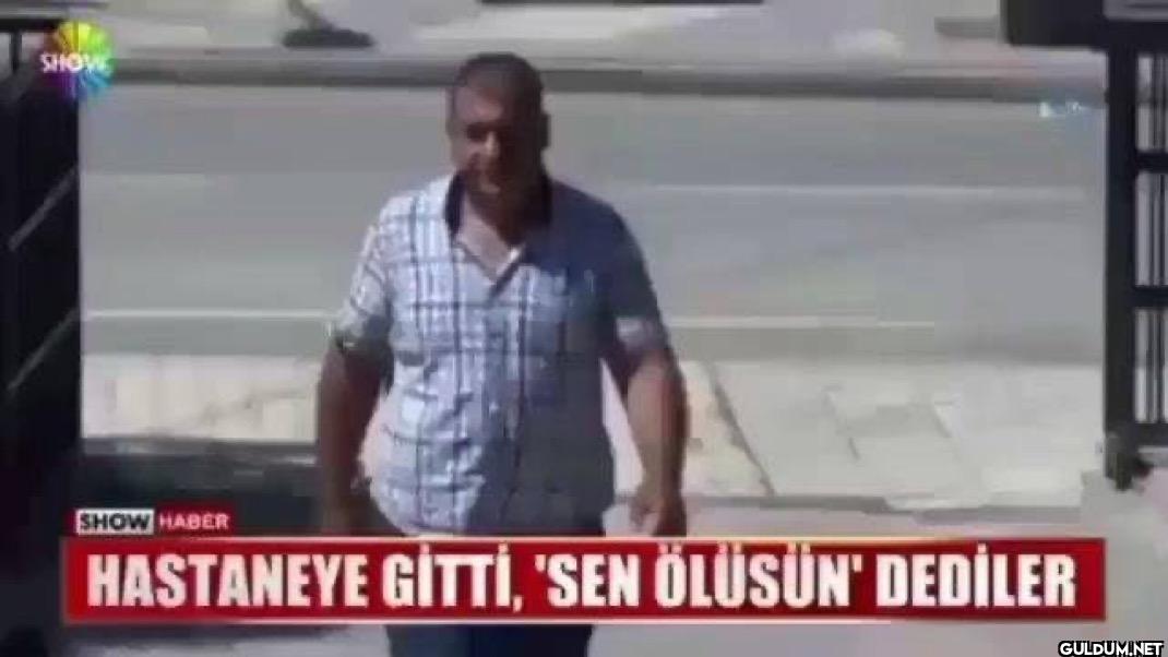 SHOWE SHOW HABER HASTANEYE...