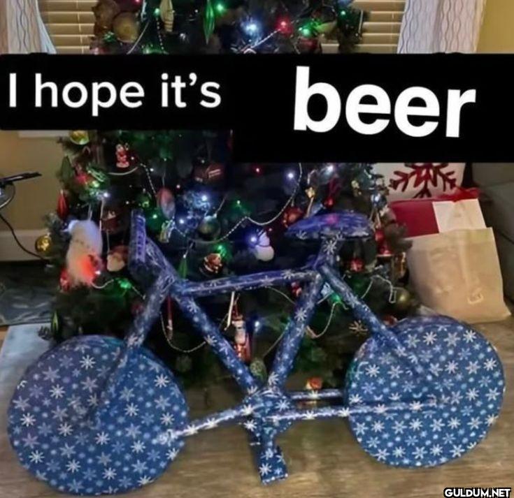 I hope it's beer
