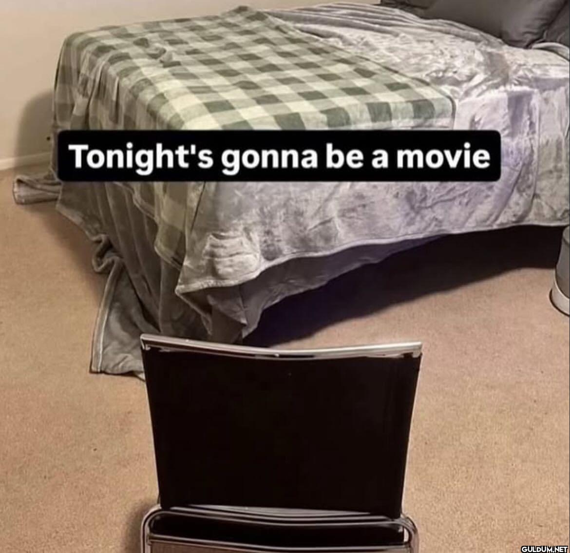 Tonight's gonna be a movie