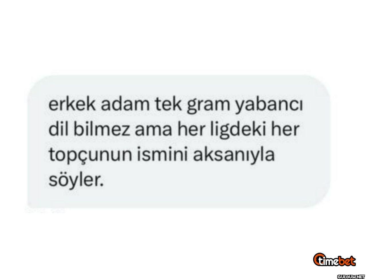 erkek adam tek gram...