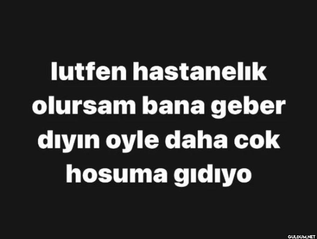 lutfen hastanelik olursam...