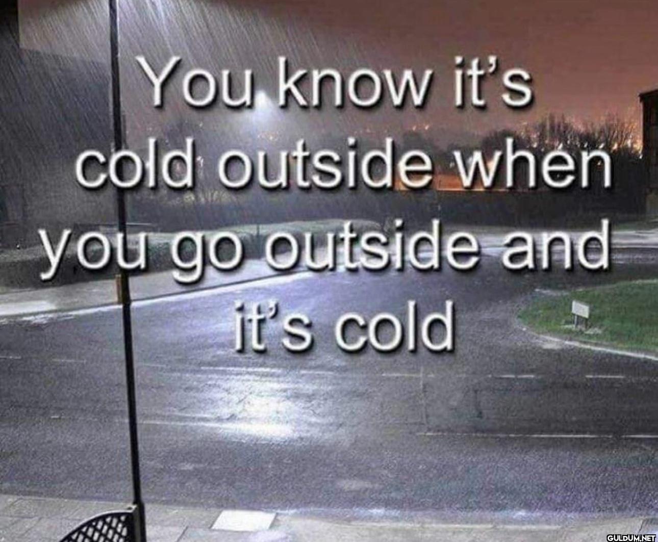 You know it's cold outside...