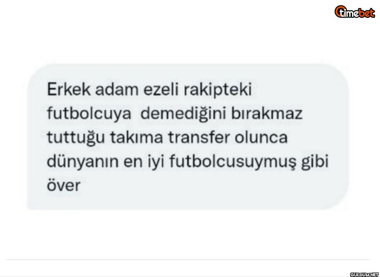 Erkek adam ezeli rakipteki...