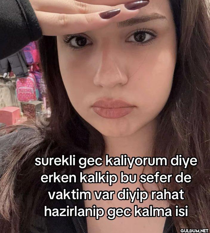 surekli gec kaliyorum diye...