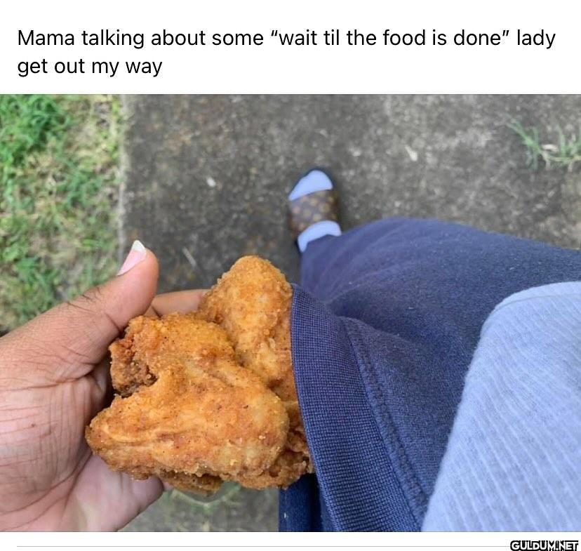 Mama talking about some...