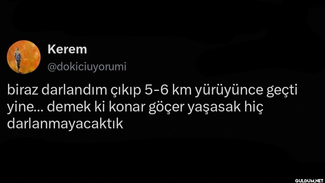 biraz darlandım çıkıp 5-6...
