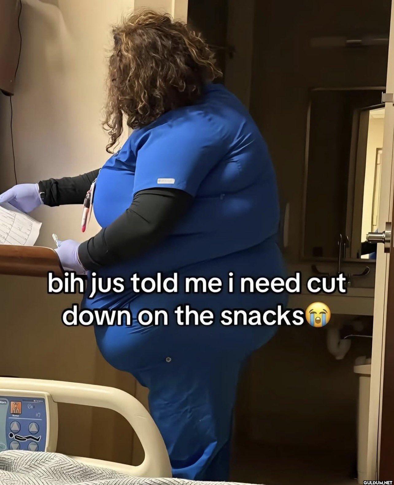 bih jus told me i need cut...