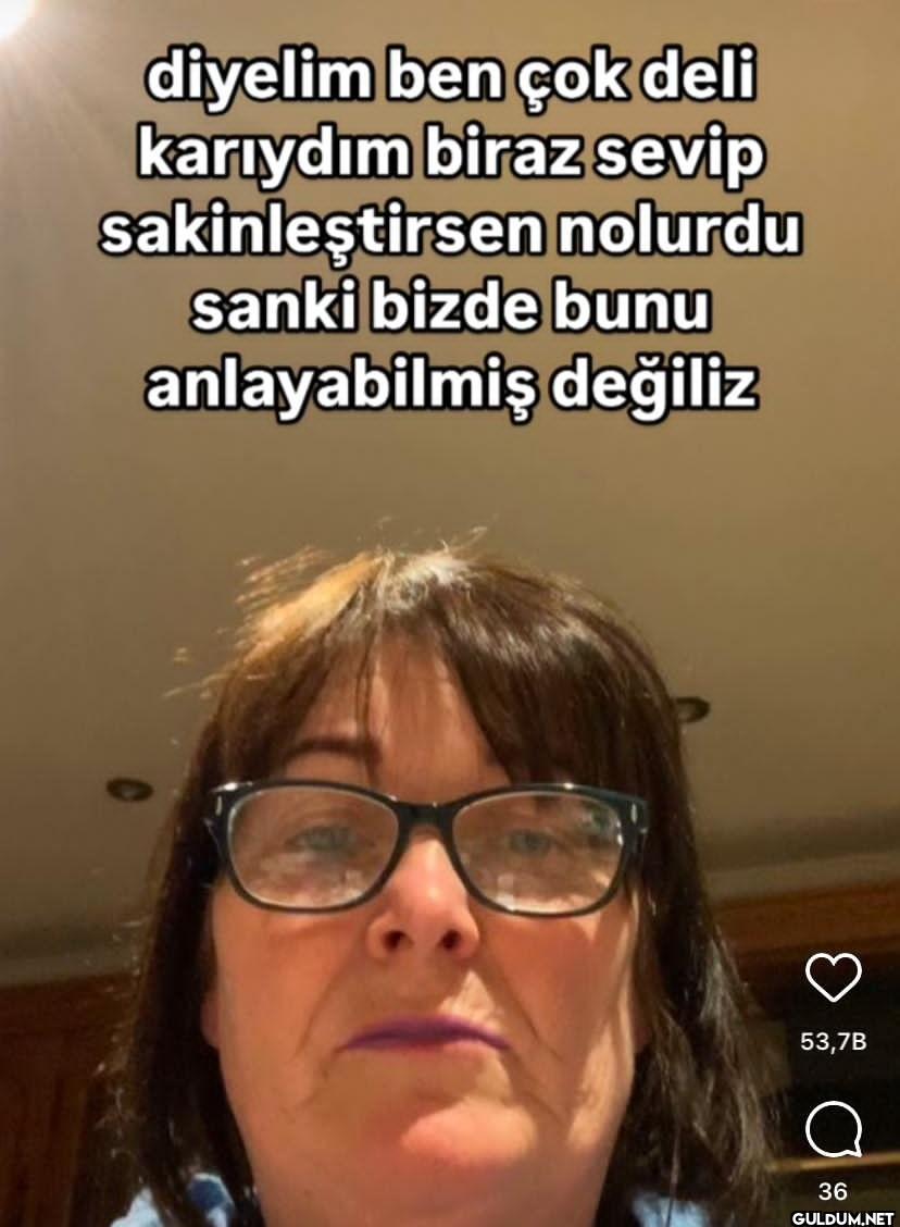 diyelim ben çok deli...