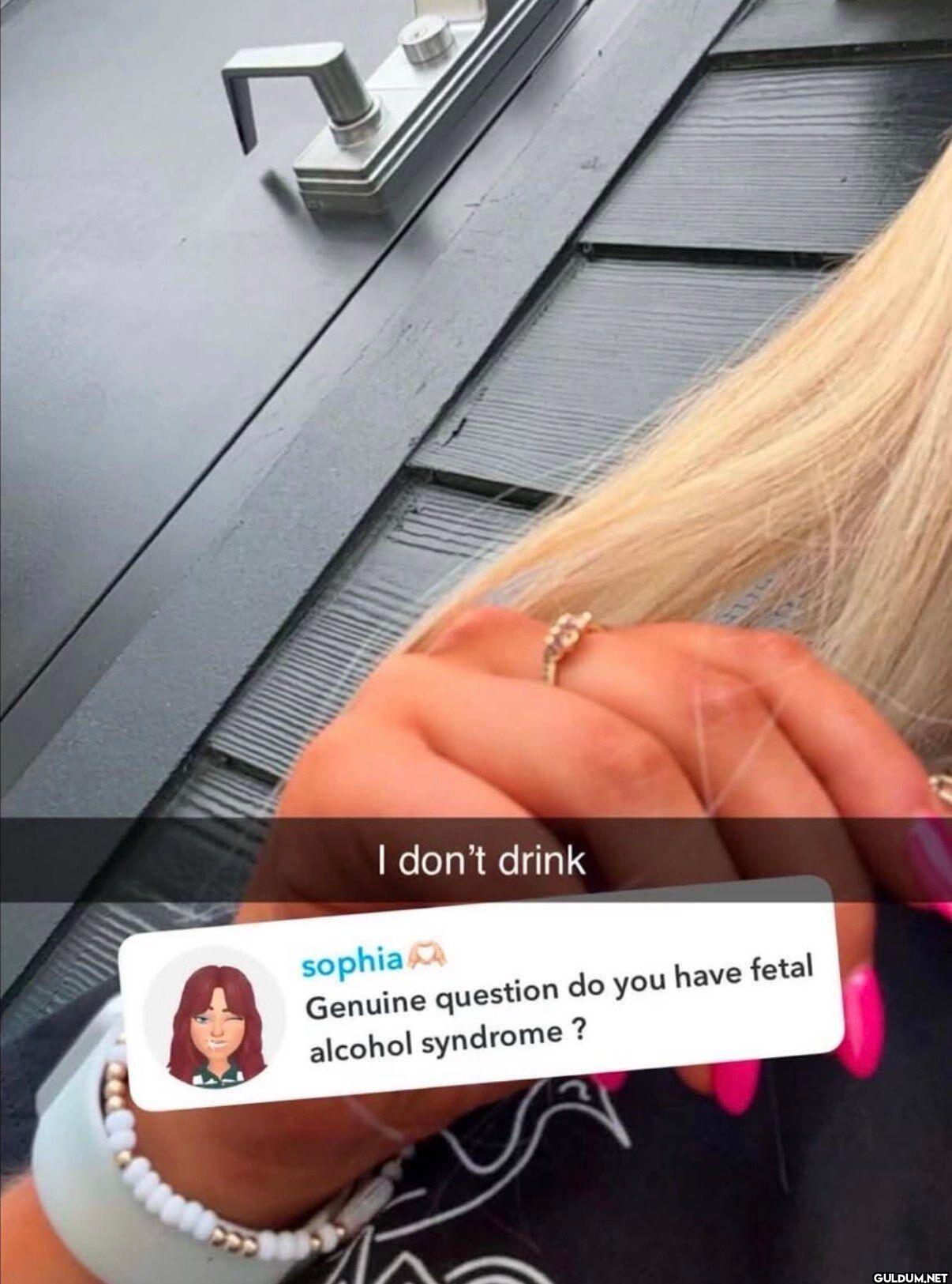 I don't drink sophia...