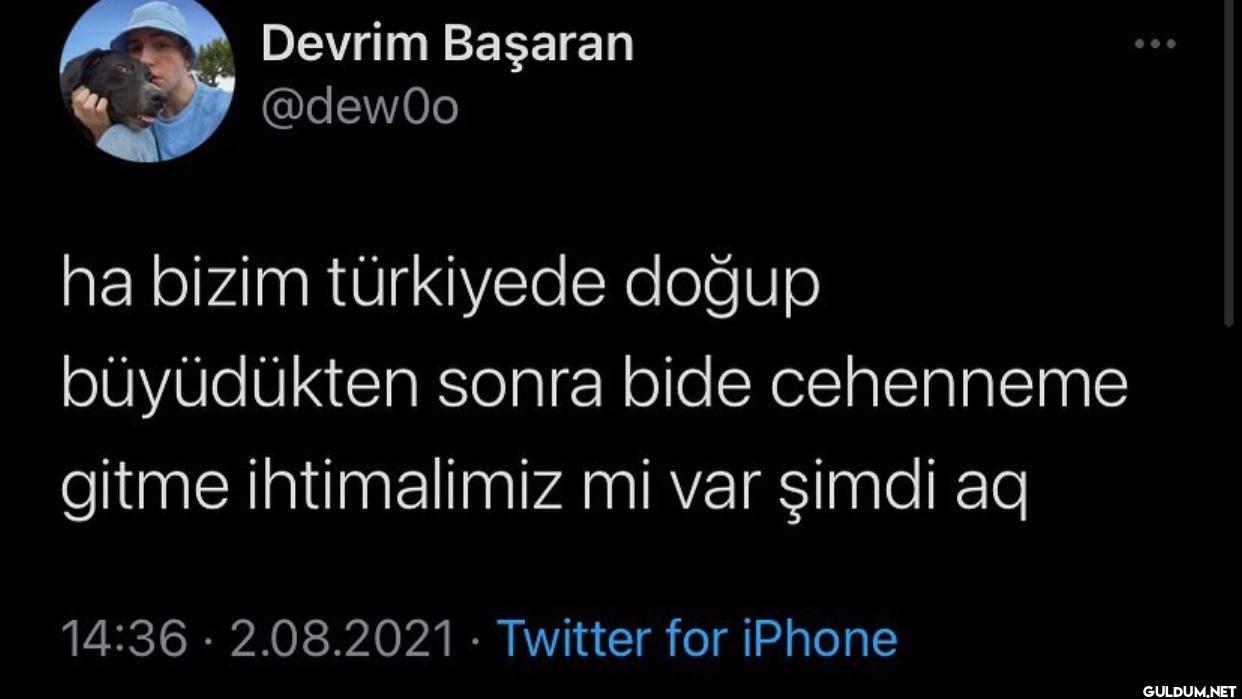 ha bizim türkiyede doğup...