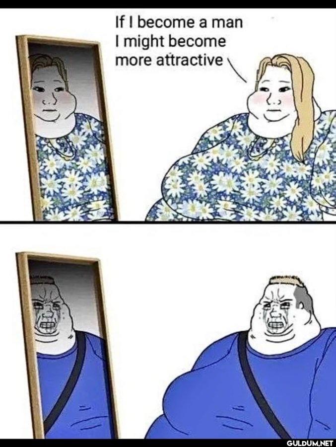 😬    If I become a man I...