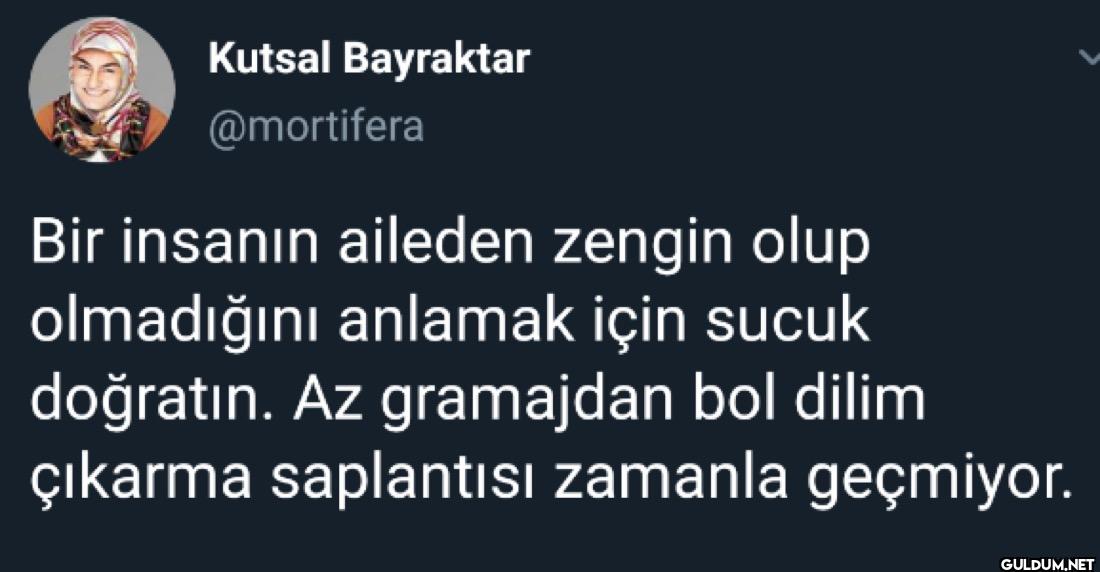 Bir insanın aileden zengin...