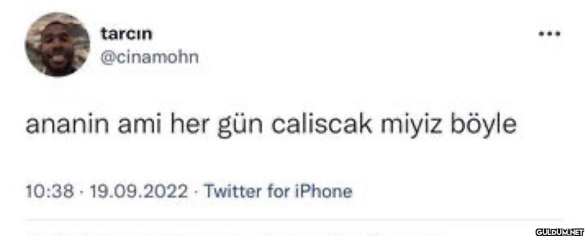 ananin ami her gün...