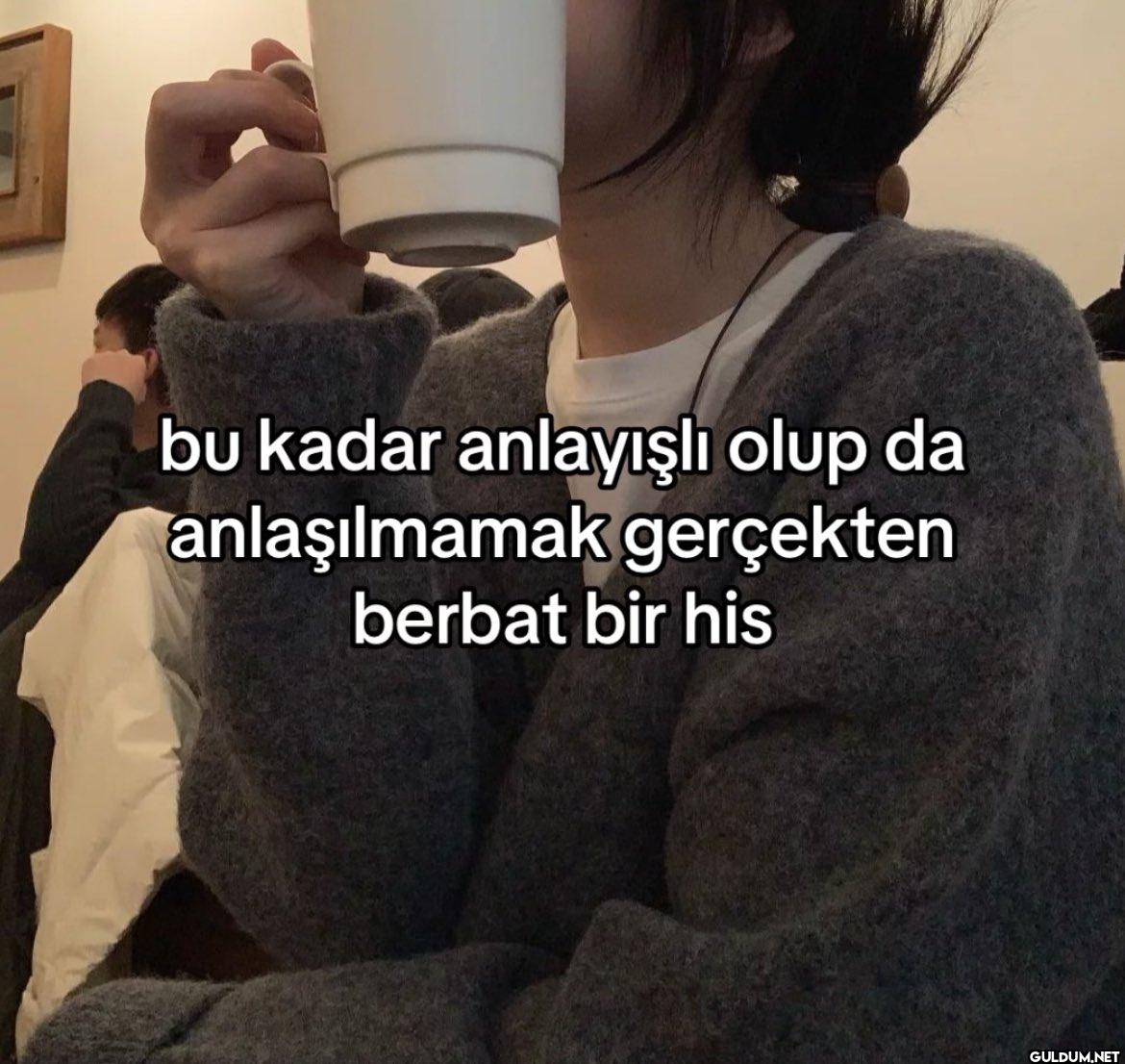 bu kadar anlayışlı olup da...