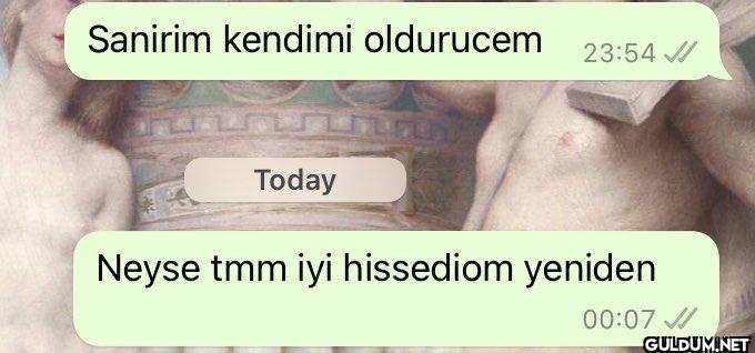 Sanirim kendimi oldurucem...