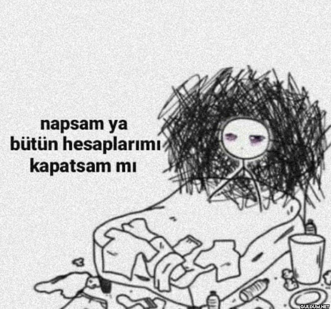 napsam ya bütün...