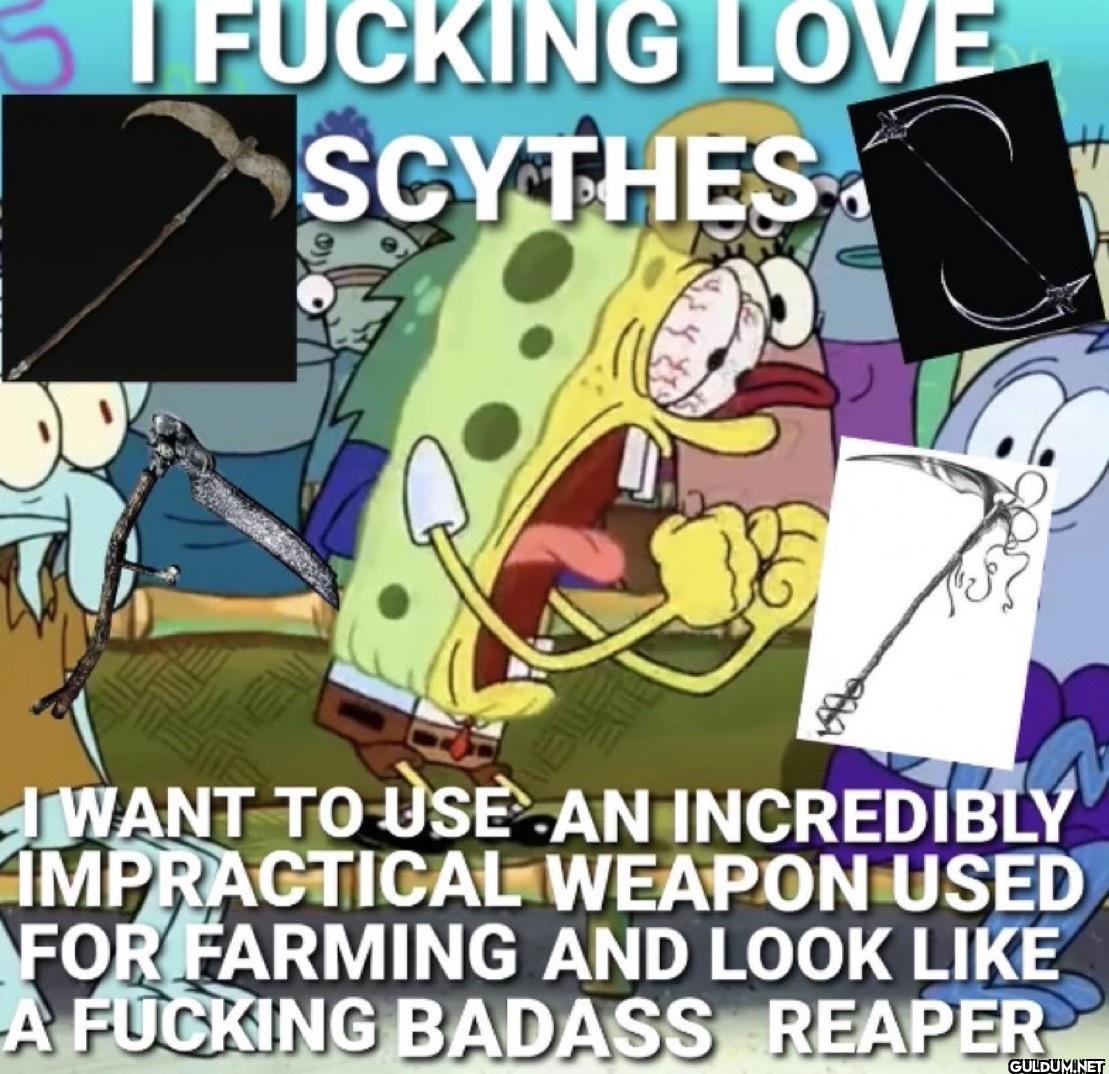 SI FUCKING LOVE SCYTHES I...