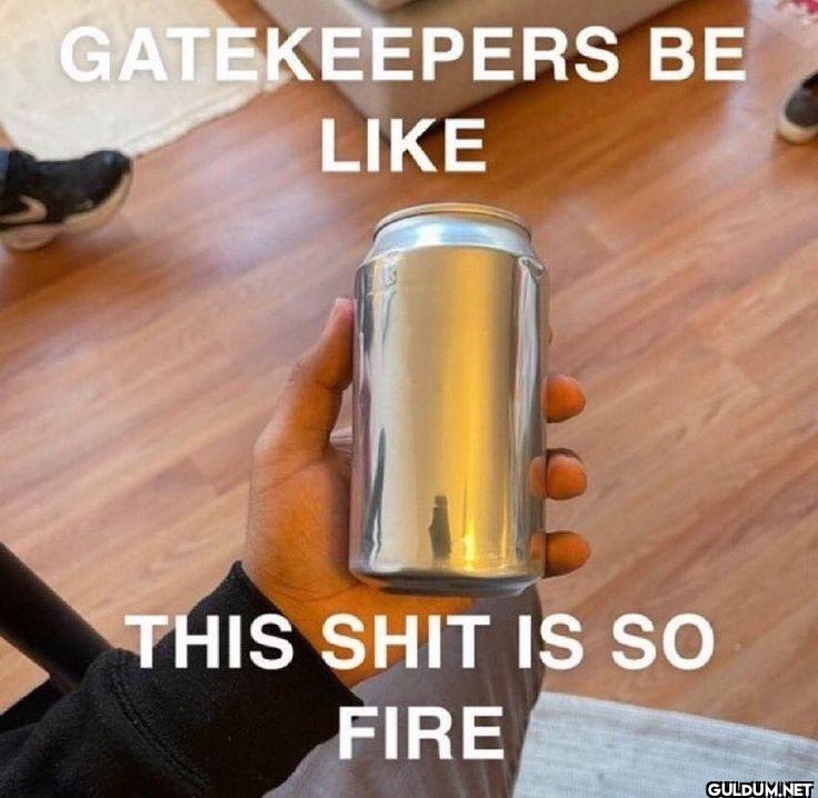 GATEKEEPERS BE LIKE THIS...