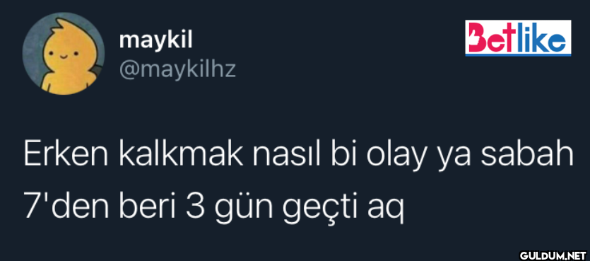 Betlike Erken kalkmak...