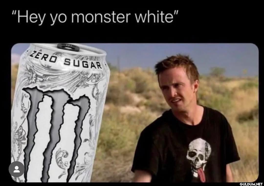 "Hey yo monster white" ZERO SUGAR