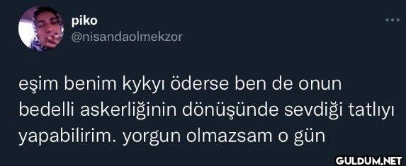 eşim benim kykyı öderse...