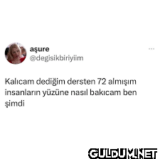 Kalıcam dediğim dersten 72...