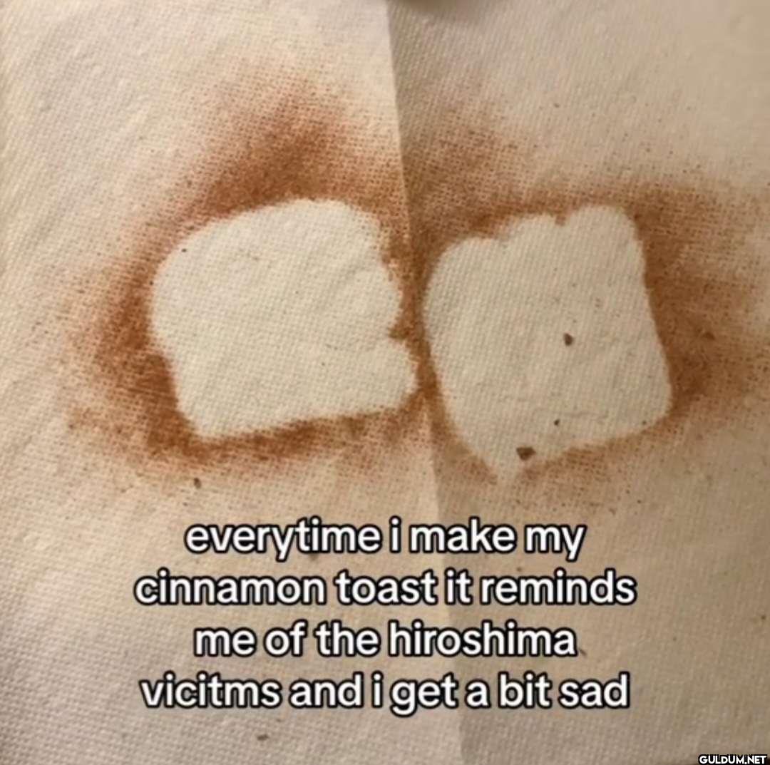 everytime i make my...