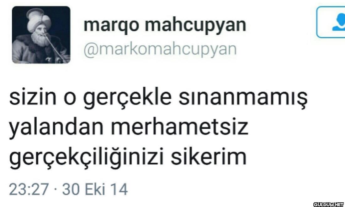 sizin o gerçekle...