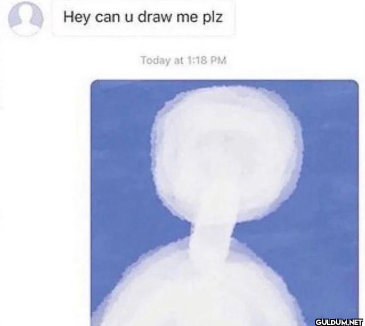 Hey can u draw me plz Today at